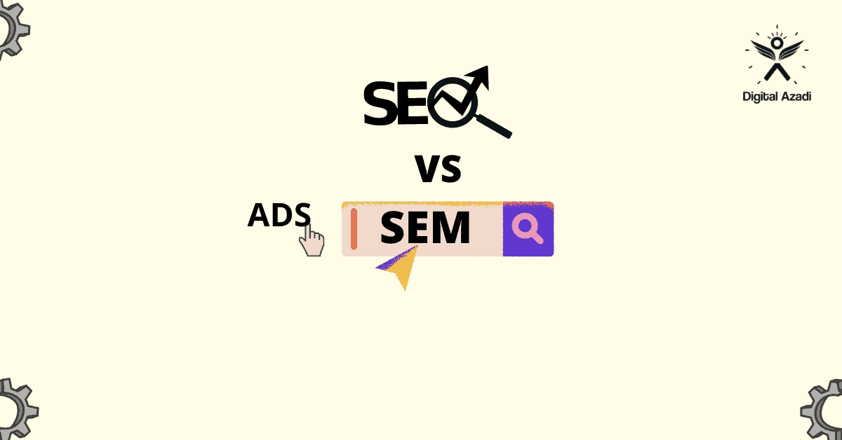 SEO vs SEM in Hindi - सर्च इंजन ऑप्टिमाइजेशन और सर्च इंजन मार्केटिंग के बीच का बड़ा अंतर!