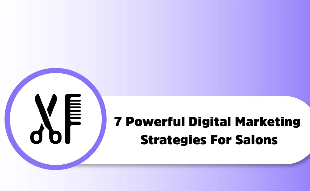 Salons के लिए 7 Powerful Digital Marketing Strategies सीखें और More Customers आकर्षित करें |