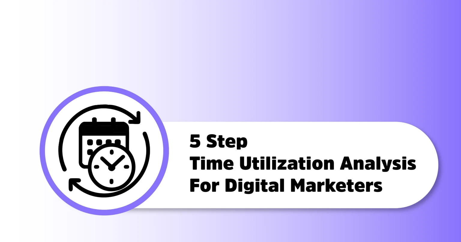 Digital Marketers के लिए 5 Step Time Utilization Analysis Guide