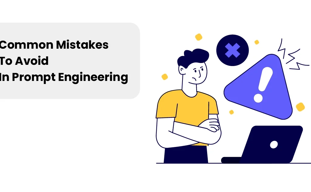 Prompt Engineering में होने वाली Common Mistakes और उनसे बचने के तरीकों
