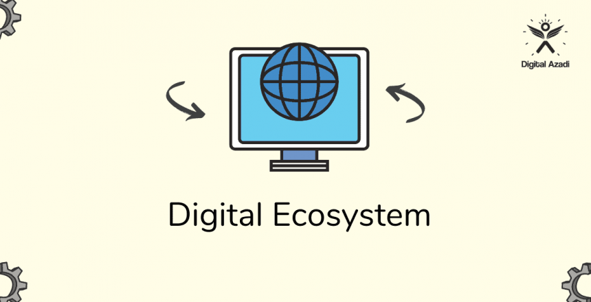Digital Ecosystem क्या होती है और क्यों आपको इसकी ज़रूरत है?